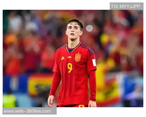 加维:从青涩球员到足球巨星的成长之路与未来展望 加维:从青涩球员到足球巨星的成长之路与未来展望